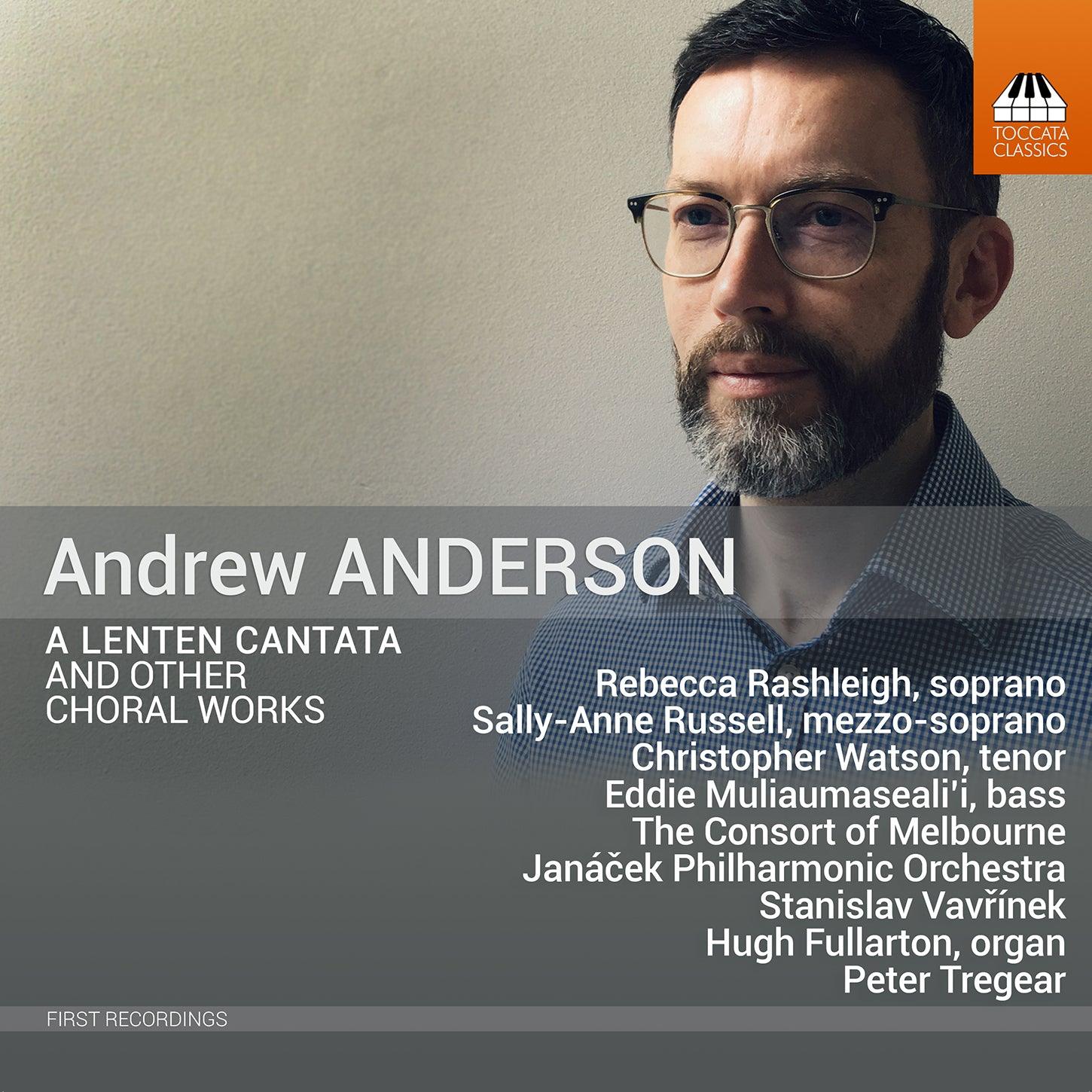 Anderson: A Lenten Cantata & Other Choral Works / Tregear, Janáček Philharmonic Orchestra, The Consort of Melbourne - ArkivMusic