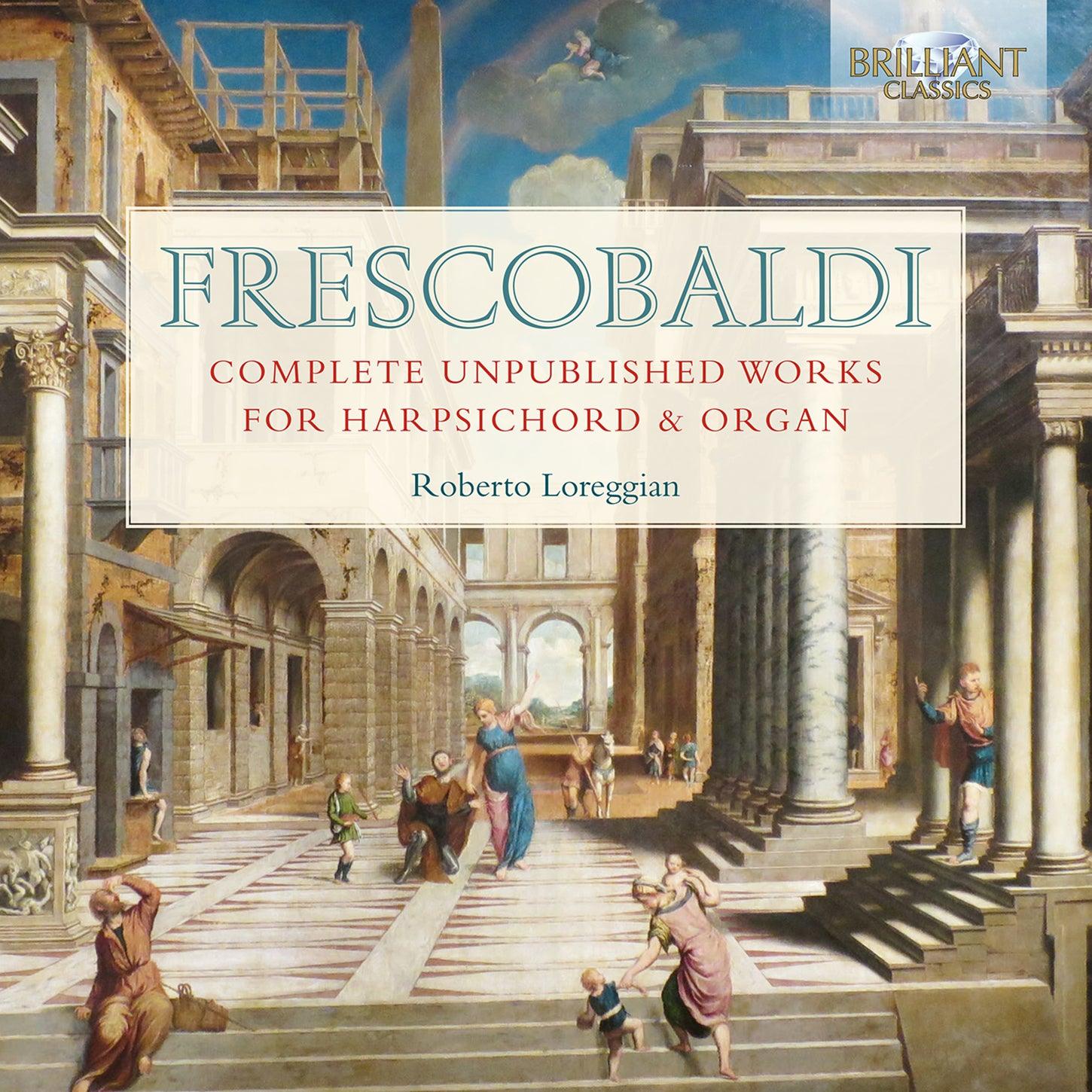 Frescobaldi: Complete Unpublished Works for Harpsichord and Organ / Loreggian - ArkivMusic